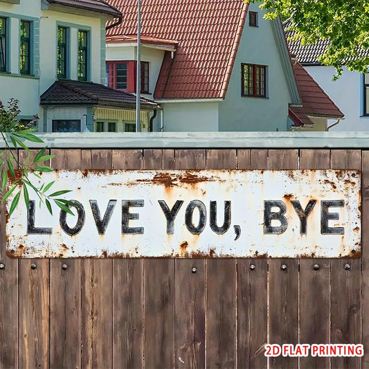 Love You, Bye Metal Sign - Vintage Greenery Style Wall Plaque, Funny Sassy Home Decor , Sarcastic Farmhouse Decor🔥